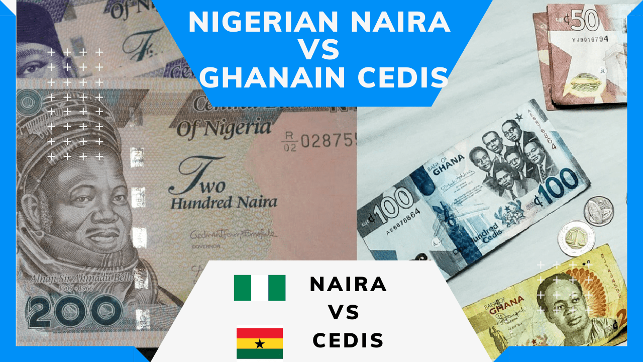 Comparing The Nigerian Naira and the Ghanaian Cedis