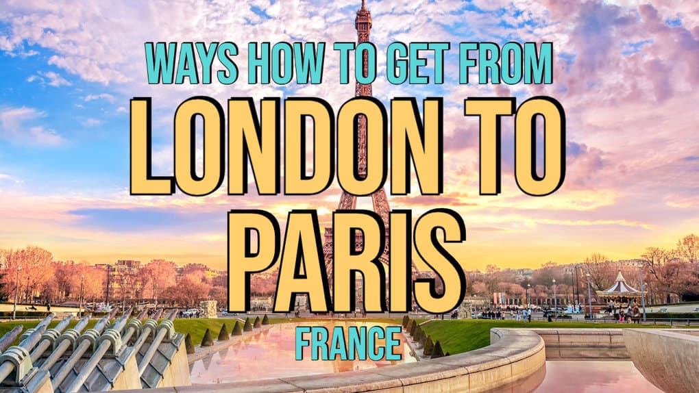 5 Ways How To Get From London To Paris, France
